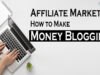 Affiliate Marketing: How to Make Money Blogging! Affiliate Marketing: How to Make Money Blogging!