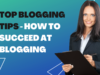 Top Blogging Tips – How to Succeed at Blogging Blogging Tips