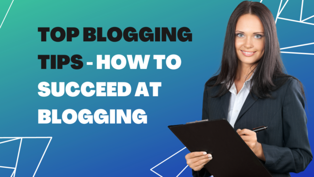 Top Blogging Tips – How to Succeed at Blogging Blogging Tips