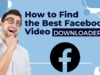 How to Find the Best Facebook Video Downloader Facebook video downloader