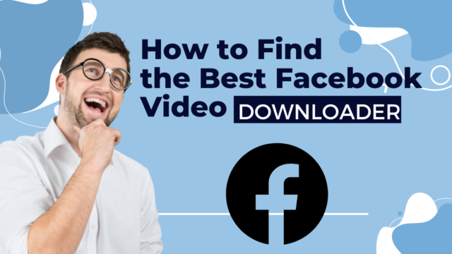 How to Find the Best Facebook Video Downloader Facebook video downloader