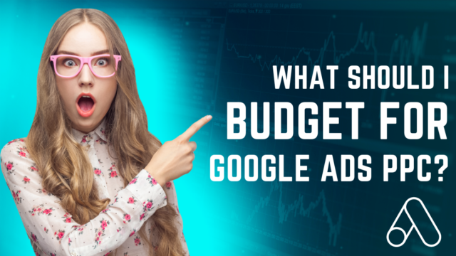 What Should I budget for Google Ads PPC? Google Ads PPC