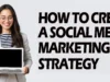 How to Create a Social Media Marketing Strategy How to Create a Social Media Marketing Strategy