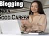 Is Blogging in India a Good Career? Is Blogging in India a Good Career
