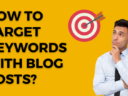 How to Target Keywords With Blog Posts? Target Keywords With Blog Posts