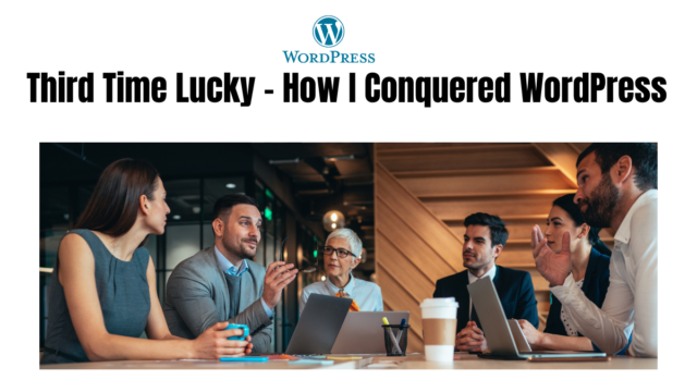 Third Time Lucky – How I Conquered WordPress Third Time Lucky - How I Conquered WordPress