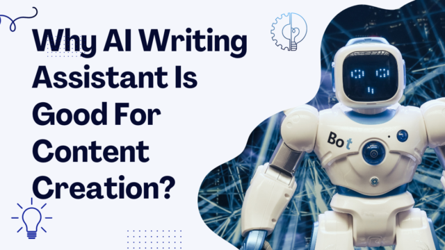 Why AI Writing Assistant Is Good For Content Creation? Why AI Writing Assistant Is Good For Content Creation