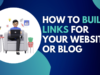 How to Build Links for Your Website Or Blog Build Links