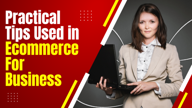 Practical Tips Used in Ecommerce For Business Ecommerce For Business