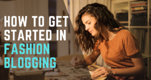 How to Get Started in Fashion Blogging Fashion Blogging