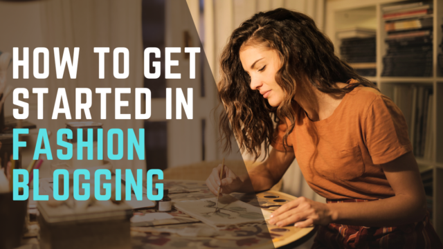 How to Get Started in Fashion Blogging Fashion Blogging