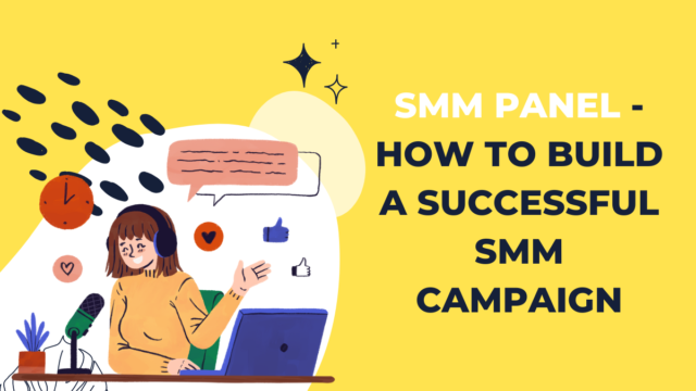 SMM Panel – How to Build a Successful SMM Campaign SMM Panel
