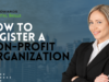 How to Register a Non-Profit Organization Non-Profit Organization